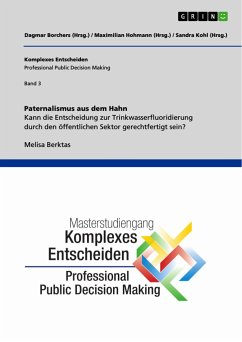 Paternalismus aus dem Hahn. Kann die Entscheidung zur Trinkwasserfluoridierung durch den öffentlichen Sektor gerechtfertigt sein? - Berktas, Melisa