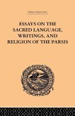 Essays on the Sacred Language, Writings, and Religion of the Parsis