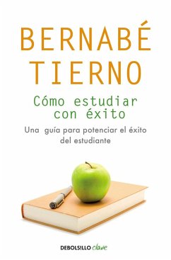 Cómo estudiar con éxito : una guía para potenciar el éxito del estudiante - Tierno, Bernabé