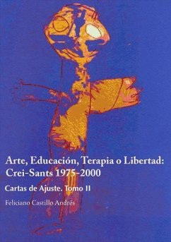 Arte, educación, terapia o libertad : Crei-Sants, 1975-2000 : cartas de ajuste - Castillo Andrés, Feliciano