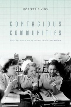 Contagious Communities: Medicine, Migration, and the Nhs in Post-War Britain - Bivins, Roberta