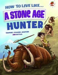 How to Live Like a Stone Age Hunter - Ganeri, Anita