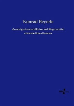 Grundeigentumsverhältnisse und Bürgerrecht im mittelalterlichen Konstanz - Beyerle, Konrad