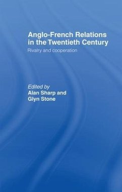 Anglo-French Relations in the Twentieth Century - Sharp, Alan; Stone, Glyn; Stone, Glyn A