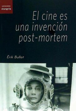 El cine es una invención post-mortem - Manrique, Mariel; Bullot, Érik