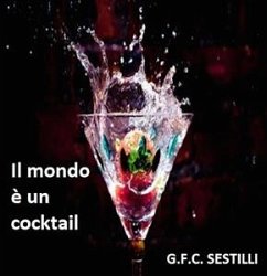 Il mondo è un cocktail (eBook, ePUB) - Franco Carlo Sestilli, Gian