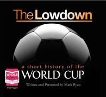 The Lowdown: A Short History of the World Cup - Ryan, Mark