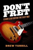 Don't Fret - Learn Lead Guitar the Easy Way (eBook, ePUB)