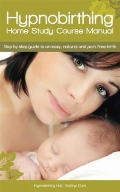 Hypnobirthing Home Study Course Manual (eBook, ePUB) - Clark, Kathryn