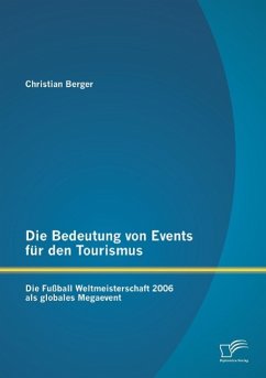 Die Bedeutung von Events für den Tourismus: Die Fußball Weltmeisterschaft 2006 als globales Megaevent - Berger, Christian