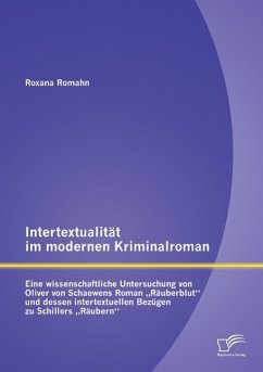 Intertextualität im modernen Kriminalroman: Eine wissenschaftliche Untersuchung von Oliver von Schaewens Roman ¿Räuberblut¿ und dessen intertextuellen Bezügen zu Schillers ¿Räubern¿ - Romahn, Roxana