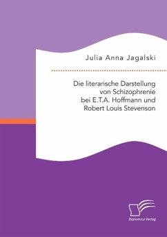Die literarische Darstellung von Schizophrenie bei E.T.A. Hoffmann und Robert Louis Stevenson - Jagalski, Julia Anna