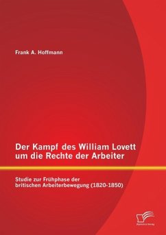 Der Kampf des William Lovett um die Rechte der Arbeiter: Studie zur Frühphase der britischen Arbeiterbewegung (1820-1850) - Hoffmann, Frank A.