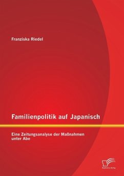 Familienpolitik auf Japanisch: Eine Zeitungsanalyse der Maßnahmen unter Abe - Riedel, Franziska