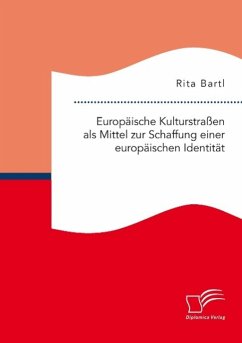 Europäische Kulturstraßen als Mittel zur Schaffung einer europäischen Identität - Bartl, Rita