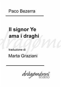 Il signor Ye ama i draghi (eBook, ePUB) - Bezerra (traduzione Di Marta Graziani, Paco; Dragomanni), Ed.