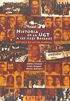 Història de la UGT a les Illes Balears : un segle de lluita - Santana i Morro, Manel; Huguet Amengual, Joan; Comas i Ferragut, Albert
