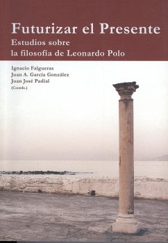 Futurizar el presente : estudios sobre la filosofía de Leonardo Polo - Corazón, Rafael; García González, Juan Agustín