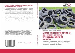 Cómo reciclar llantas y producir caucho triturado para el asfalto - Mora Campos, Pablo;Chicaiza D., Manuel