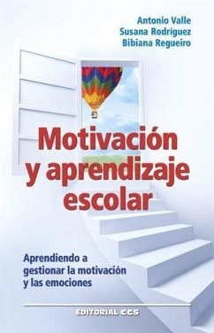 Motivación y aprendizaje escolar : aprendiendo a gestionar la motivación y las emociones - Valle Arias, Antonio . . . [et al.; Rodríguez Martínez, Susana; Regueiro Fernández, Bibiana