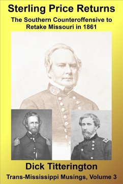 Sterling Price Returns: The Southern Counteroffensive to Retake Missouri in 1861 (Trans-Mississippi Musings, #3) (eBook, ePUB) - Titterington, Dick