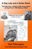 A Day Late and a Dollar Short: The Fate of A. J. Smith's Command during Price's 1864 Missouri Raid (eBook, ePUB)