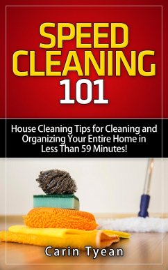 Speed Cleaning 101: House Cleaning Tips for Cleaning and Organizing Your Entire Home in Less Than 59 Minutes! (Speed Cleaning Book) (eBook, ePUB) - Tyean, Carin