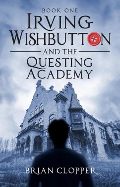 The Questing Academy (Irving Wishbutton, #1) (eBook, ePUB) - Clopper, Brian