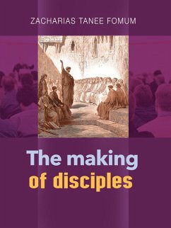The Making of Disciples (Practical Helps For The Overcomers, #21) (eBook, ePUB) - Fomum, Zacharias Tanee