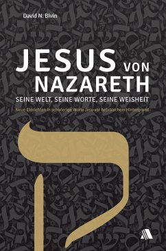 Jesus von Nazareth - seine Welt, seine Worte, seine Weisheit - David N.-Krüger Bivin