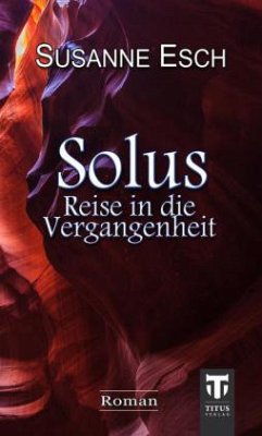 Solus - Reise in die Vergangenheit - Esch, Susanne