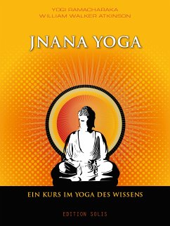 Jnana Yoga - Ein Kurs im Yoga des Wissens (eBook, ePUB) - Ramacharaka, Yogi; Atkinson, William Walker