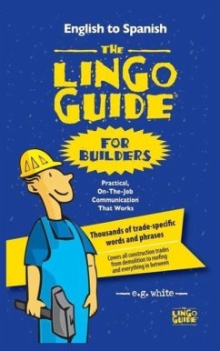 The Lingo Guide for Builders; La Lingo Guide Para Constructores - White, E. G.