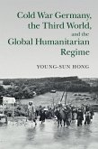 Cold War Germany, the Third World, and the Global Humanitarian Regime (eBook, ePUB)