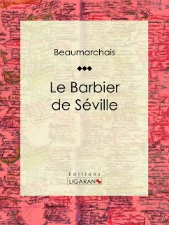 Le Barbier de Séville (eBook, ePUB) - Ligaran; Caron de Beaumarchais, Pierre-Augustin