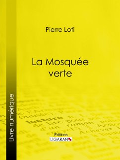 La Mosquée verte (eBook, ePUB) - Ligaran; Loti, Pierre