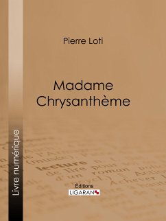 Madame Chrysanthème (eBook, ePUB) - Ligaran; Loti, Pierre