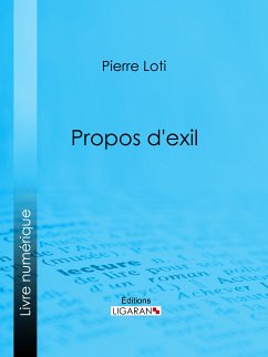 Propos d'exil (eBook, ePUB) - Loti, Pierre; Ligaran