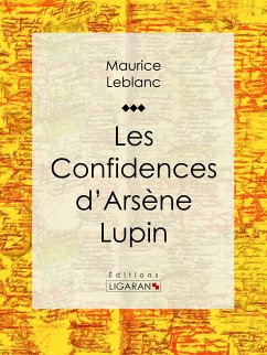 Les Confidences d'Arsène Lupin (eBook, ePUB) - Leblanc, Maurice; Ligaran