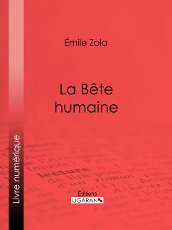 La Bête humaine (eBook, ePUB) - Ligaran; Zola, Émile