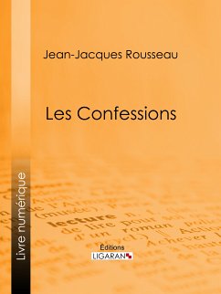 Les Confessions (eBook, ePUB) - Ligaran; Rousseau, Jean-Jacques