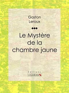 Le Mystère de la chambre jaune (eBook, ePUB) - Ligaran; Leroux, Gaston