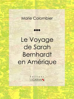 Le voyage de Sarah Bernhardt en Amérique (eBook, ePUB) - Colombier, Marie; Ligaran