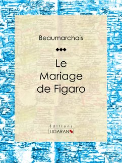 Le Mariage de Figaro (eBook, ePUB) - Ligaran; Caron de Beaumarchais, Pierre-Augustin