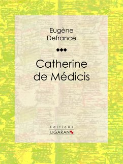Catherine de Médicis (eBook, ePUB) - Defrance, Eugène; Ligaran