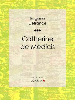 Catherine de Médicis (eBook, ePUB) - Ligaran; Defrance, Eugène