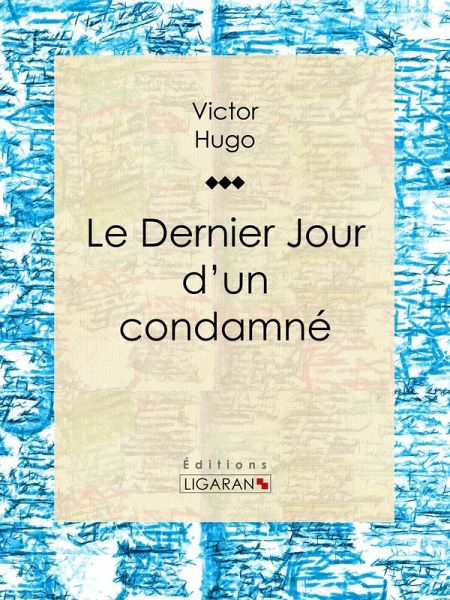 Le Dernier Jour d'un condamné (eBook, ePUB) Le Dernier Jour d'un condamné (eBook, ePUB)