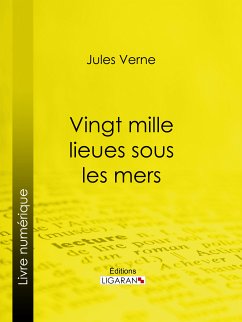Vingt mille lieues sous les mers (eBook, ePUB) - Ligaran; Verne, Jules