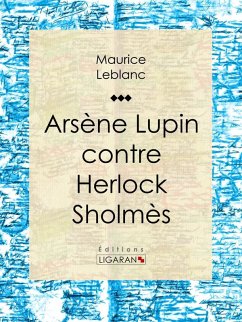 Arsène Lupin contre Herlock Sholmès (eBook, ePUB) - Leblanc, Maurice; Ligaran