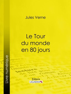 Le Tour du monde en quatre-vingts jours (eBook, ePUB) - Verne, Jules; Ligaran